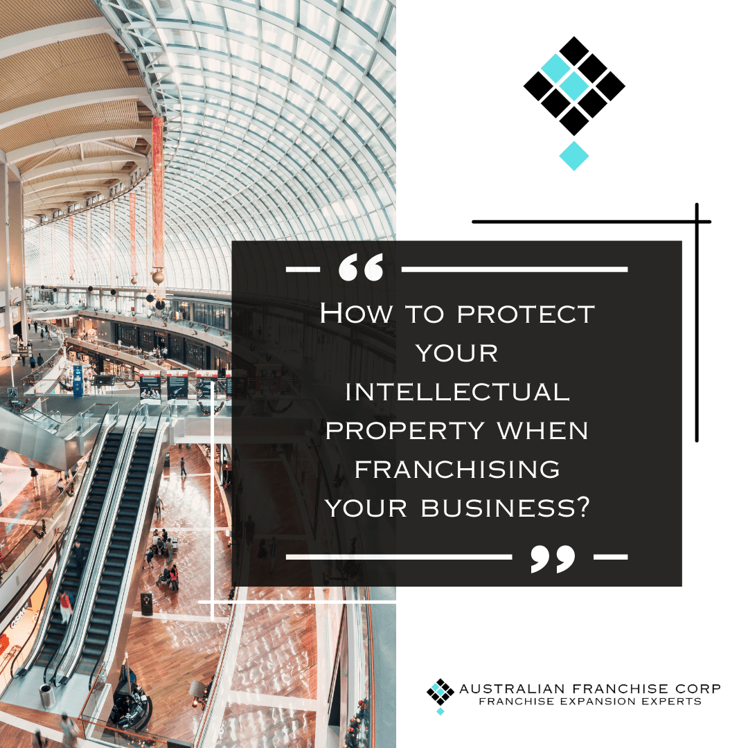How to Protect your Intellectual Property when Franchising your Business?