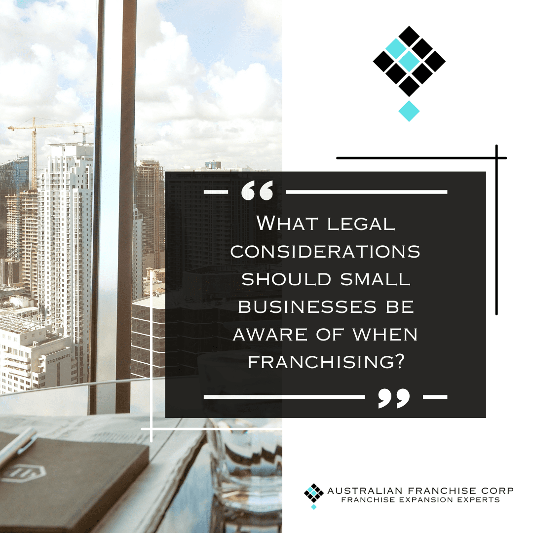 What legal considerations should small businesses be aware of when franchising?