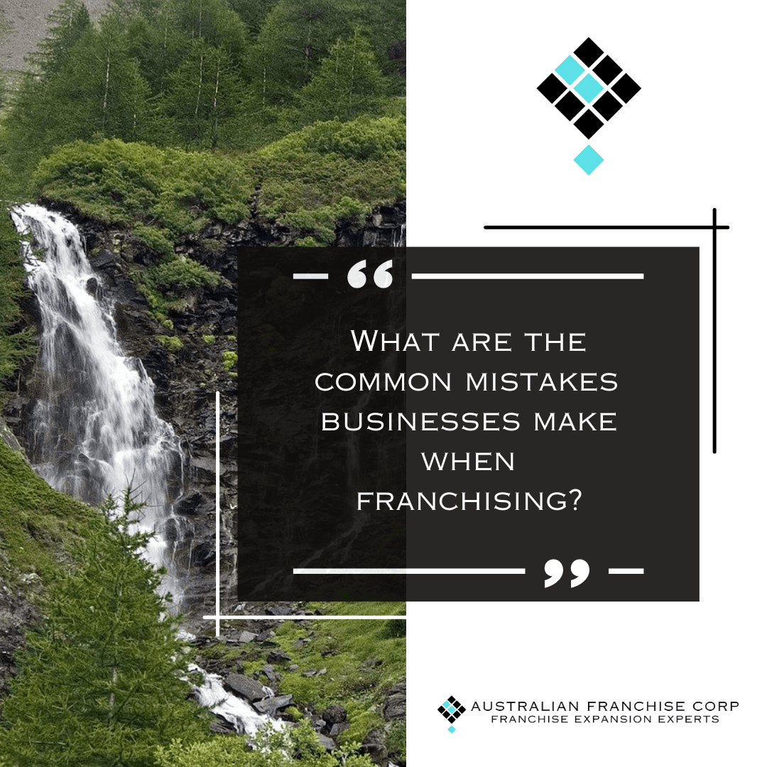 What are the common mistakes businesses make when franchising?