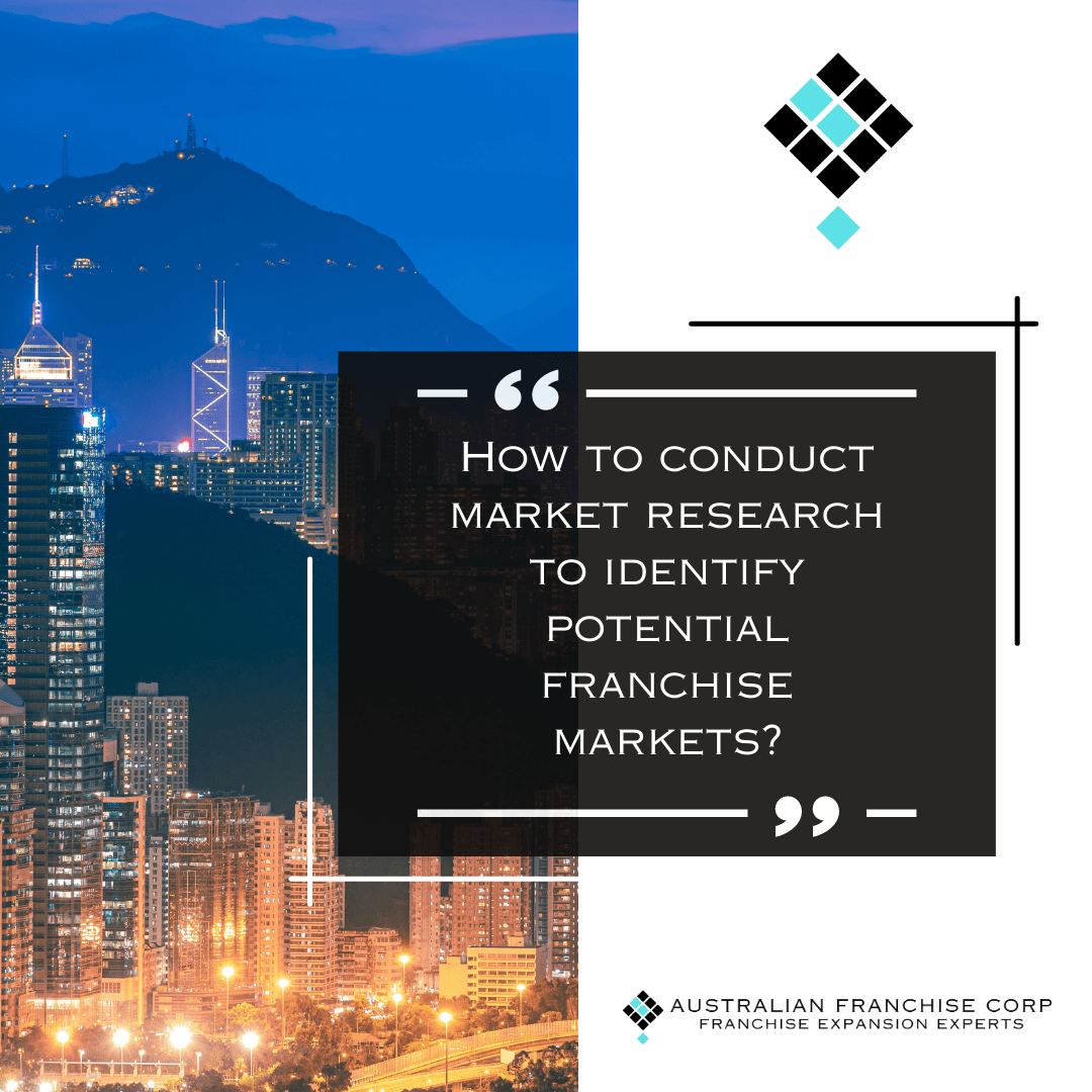 How to conduct market research to identify potential franchise markets?