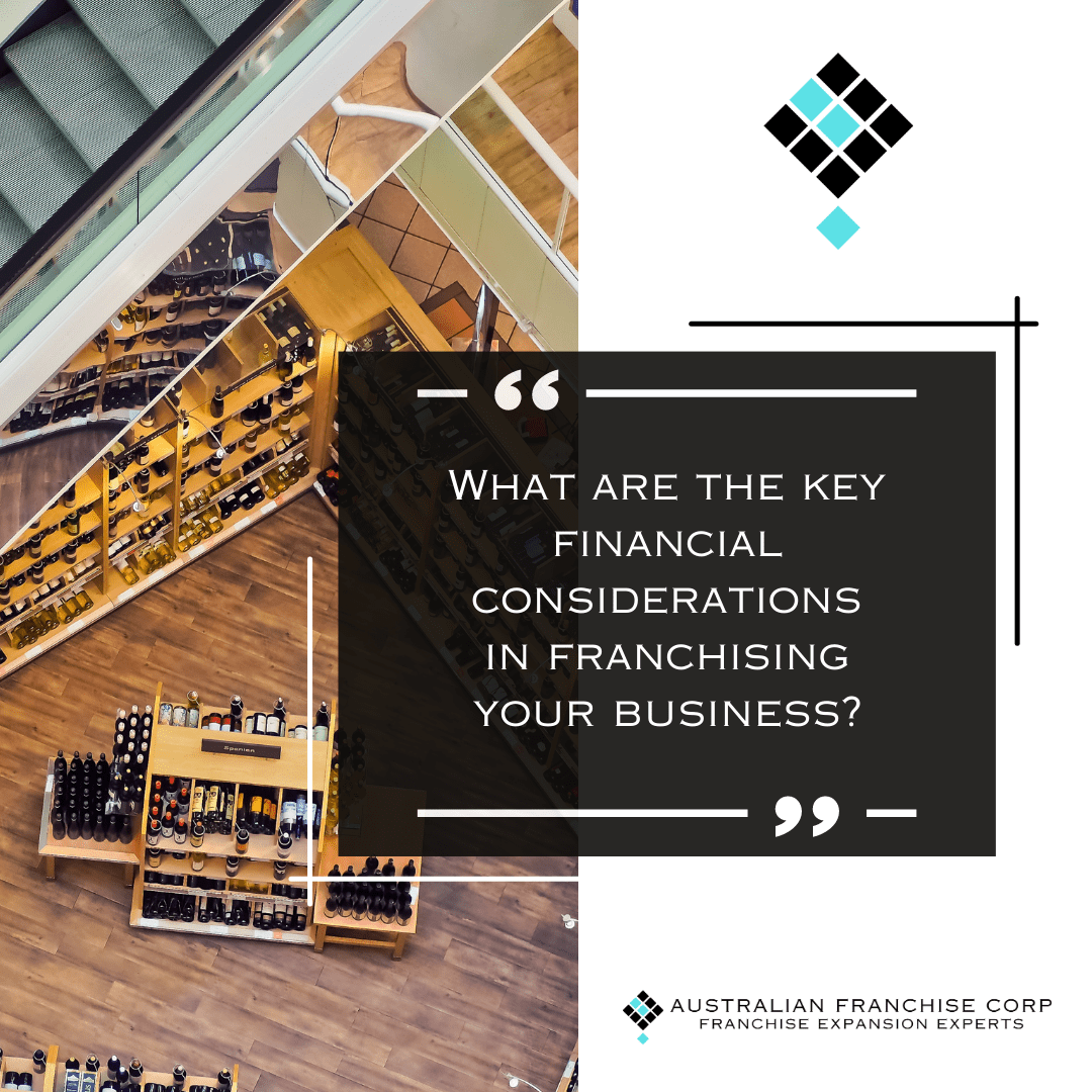 What are the key financial considerations in franchising your business?