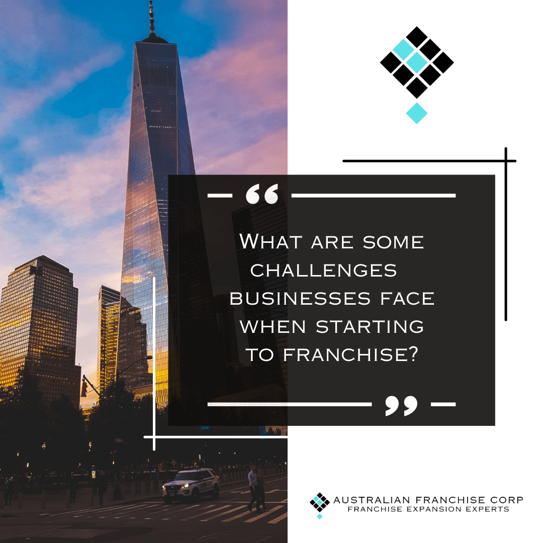 What are some Challenges Businesses Face when Starting to Franchise?